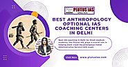 Best Anthropology Optional IAS Coaching Centers in Delhi