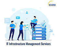 Best IT Infrastructure Management Services | Optimize Your Organizations Easily