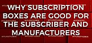 Why Subscription Boxes Are Good for the Subscriber and Manufacturers