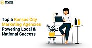 Top 5 Kansas City Marketing Agencies Driving Local & National Brand Success