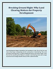 Breaking Ground Right - Why Land Clearing Matters for Property Development