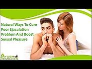 Natural Ways To Cure Poor Ejaculation Problem And Boost Sexual Pleasure In Males