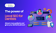 The Power of Local SEO for Dentists: Attract Patients and Grow Fast - The Smile Insider