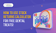 How to use Stock Returns Calculator for Free Dental Treats!