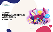 Top 10 Dental Marketing Agencies in Canada - The Smile Insider