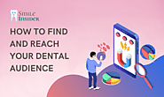 How to Reach Your Target Audience With Dental Marketing