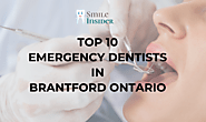 Top 10 Emergency Dentists in Brantford Ontario