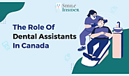 The Role of Dental Assistants in Canada - The Smile Insider