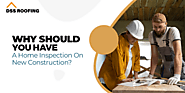 Why Should You Have a Home Inspection On New Construction?