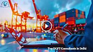 Top DGFT Consultants in Delhi: Hassle-Free Solutions for Custom Clearance