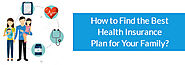 How to Find the Best Health Insurance Plan for Your Family?