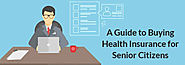 A Guide to Buy Health Insurance Plans for Senior Citizen