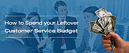 How to Spend your Leftover Customer Service Budget | Grazitti Interactive