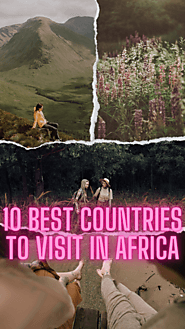 10 Best Countries To Visit In Africa: Unveiling The Continent's Splendor | Prena Blog