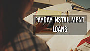 Payday Installment Loans- Get Cash Advance with Ease of Installment Repayment