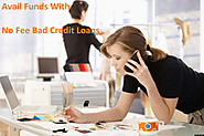 No Fee Bad Credit Loans- Hot Choice for Everyone During Fiscal Crisis
