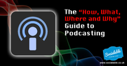The "How, What, Where and Why" Guide to Podcasting