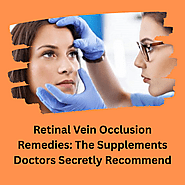 Retinal Vein Occlusion Remedies: The Supplements Doctors Secretly Recommend - Herbal Care Products - Blog