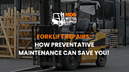 Forklift Repair: Save Money with Preventative Maintenance! 