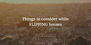 What is important to consider when buying a house to flip?