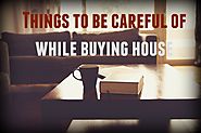 Of what should I be careful when buying a home?