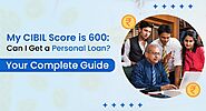 My CIBIL Score is 600: Can I Get a Personal Loan? - DayToDayLoan