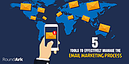 5 Tools to Effectively Manage the Email Marketing Process - RoundArk