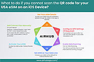 What to do if you cannot scan QR code for your USA eSIM on IOS device?