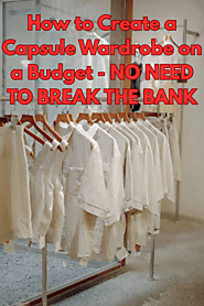 How to Create a Capsule Wardrobe on a Budget