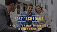 A Guide The Clearly Explains Fast Cash Loans For Making The Right Lending Decision!