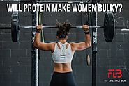 Will Protein Make Women Bulky? - Fit Lifestyle Box