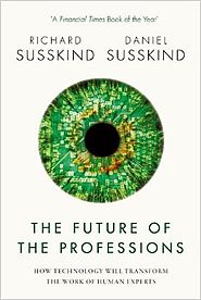 The Future of the Professions: How Technology Will Transform the Work of Human Experts Reprint Edition