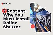 7 Reasons Why You Must Install Roller Shutter