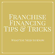 Franchise Financing Tips & Tricks: What You Need to Know