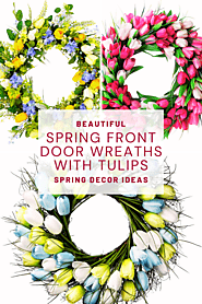 Beautiful Spring Tulip Wreaths For The Front Door – Gorgeous Colors For Spring