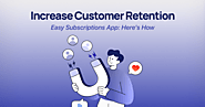 Increase Customer Retention with Easy Subscriptions App: Here’s How