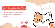 Cat Food Subscription Business: Best Practices for Shopify Store Owners