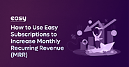 How to Use Easy Subscriptions to Increase Monthly Recurring Revenue (MRR)