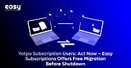 Yotpo Subscription Users: Act Now – Easy Subscriptions Offers Free Migration Before Shutdown