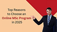 Top Reasons to Choose an Online MSc Program in 2025