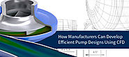 How Manufacturers Can Develop Efficient Pump Designs Using CFD