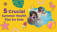 Website at https://cyboardschool.com/5-crucial-summer-health-tips-for-kids/