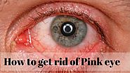 How To Get Rid Of Pink Eye?-Pink Eye Treatment - Home Remedies Living