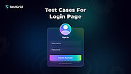Test Cases for Login Page: Best Practices, Examples, and Automation Tips