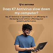 K7 Antivirus is built to be lightweight and efficient.