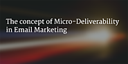 The concept of Micro-Deliverability in Email Marketing