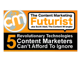 Content Marketing Futurist: Revolutionary Technologies Content Marketers Can't Afford To Ignore