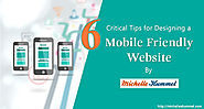 6 Critical Tips for Designing a Mobile Friendly Website by Michelle Hummel