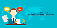 How Language Translation API Is Beneficial For Small Businesses?- Know More : process9.com