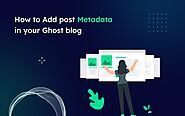How to Add Post Metadata in Your Ghost Blog | Electron Themes